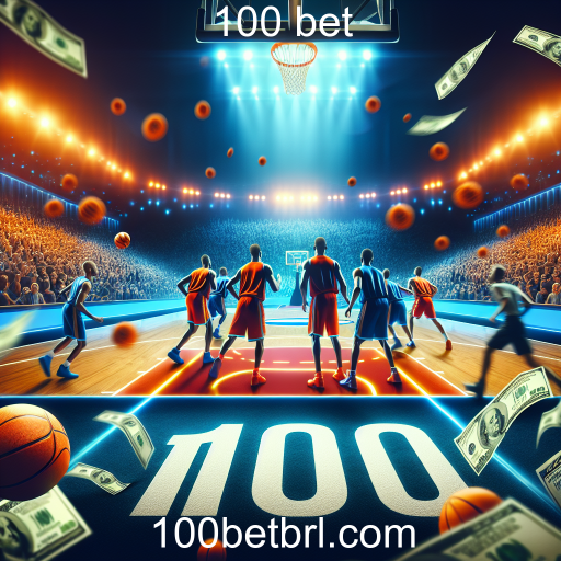 Apostas em Basquete no 100 Bet: Uma Oportunidade Emocionante